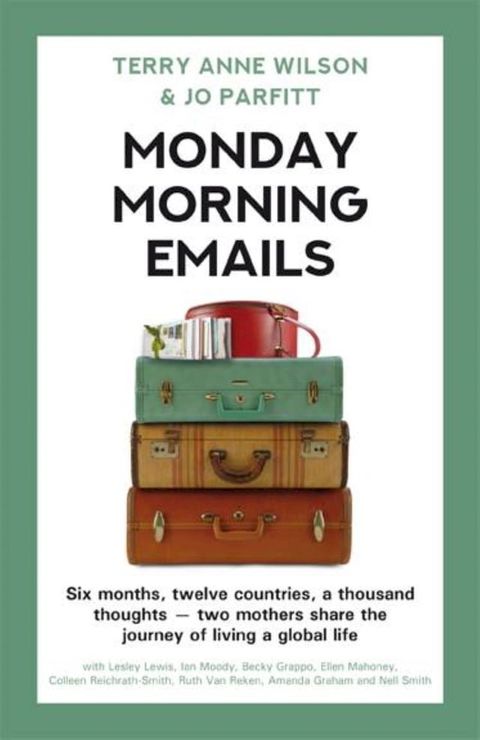 Monday Morning Emails: Six Months, Twelve Countries, a Thousand Thoughts - Two Mothers Share the Journey of Living a Global Life(Kobo/電子書)