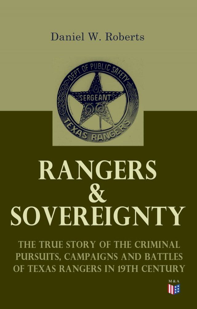  Rangers & Sovereignty - The True Story of the Criminal Pursuits, Campaigns and Battles of Texas Rangers in 19th Century(Kobo/電子書)