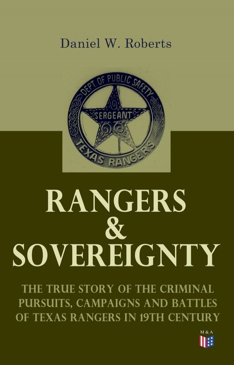 Rangers & Sovereignty - The True Story of the Criminal Pursuits, Campaigns and Battles of Texas Rangers in 19th Century(Kobo/電子書)