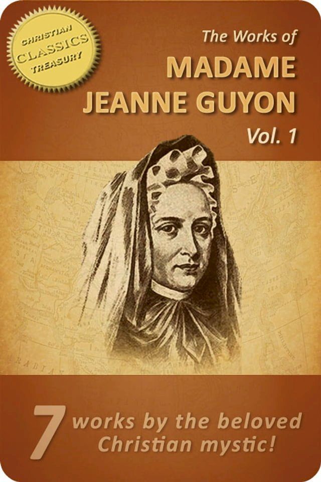  Works of Madame Jeanne Guyon, Vol 1: Autobiography, Method of Prayer, Way to God, Song of Songs, Spiritual Torrents, Letters, Poems(Kobo/電子書)