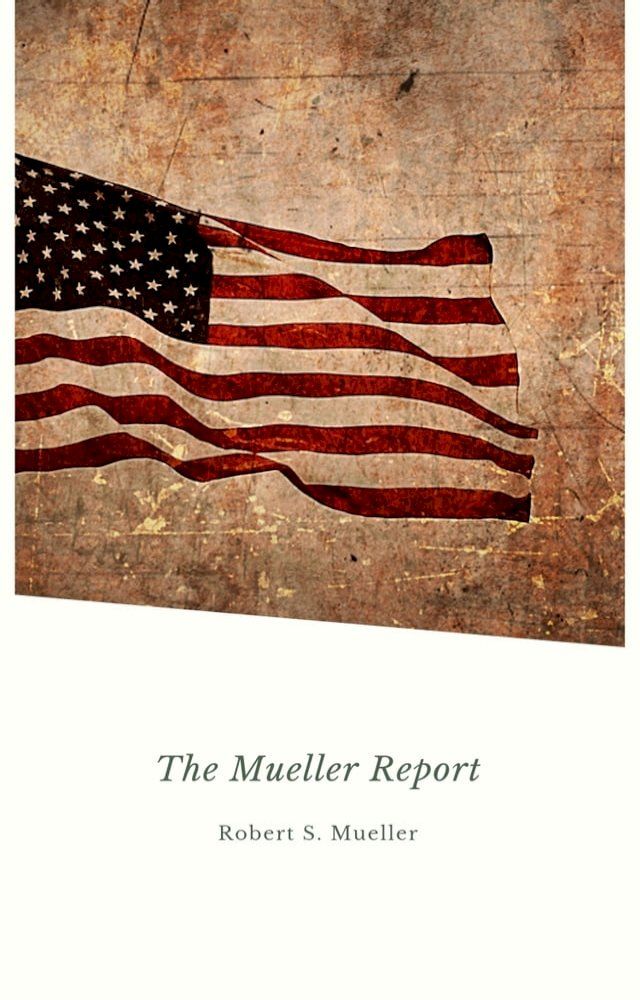  Report on the Investigation into Russian Interference in the 2016 Presidential Election: Mueller Report(Kobo/電子書)