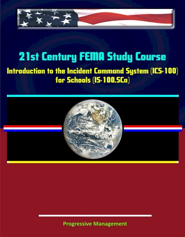  21st Century FEMA Study Course: Introduction to the Incident Command System (ICS 100) for Schools (IS-100.SCa)(Kobo/電子書)