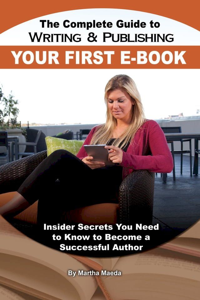  The Complete Guide to Writing & Publishing Your First E-Book: Insider Secrets You Need to Know to Become a Successful Author(Kobo/電子書)