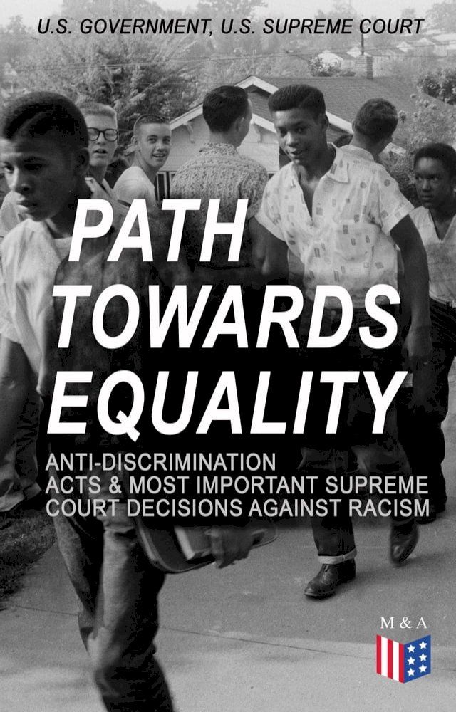  Path Towards Equality: Anti-Discrimination Acts & Most Important Supreme Court Decisions Against Racism(Kobo/電子書)