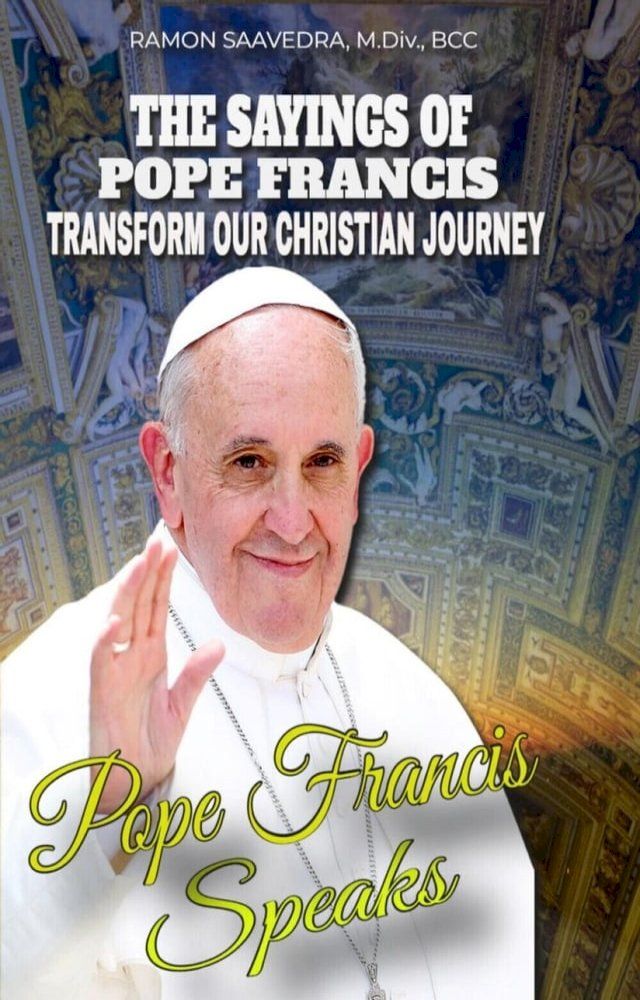  Francis Speaks: A Guide to the Sayings of Pope Francis and How They Can Transform Our Christian Journey(Kobo/電子書)