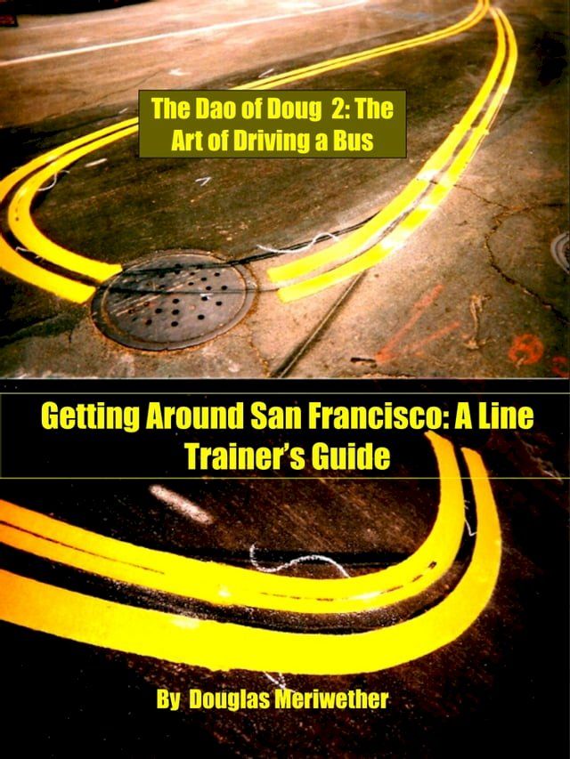  The Dao of Doug 2: The Art of Driving a Bus or Keeping Zen in San Francisco Transit: A Line Trainer's Guide(Kobo/電子書)