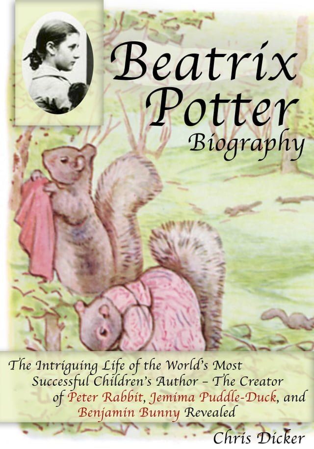  Beatrix Potter Biography: The Intriguing Life of the World’s Most Successful Children’s Author – The Creator of Peter Rabbit, Jemima Puddle-Duck, and Benjamin Bunny Revealed(Kobo/電子書)