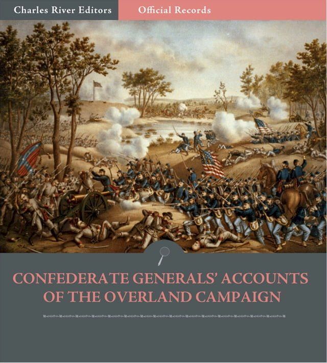  Official Records of the Union and Confederate Armies: Confederate Generals Accounts of the Overland Campaign(Kobo/電子書)