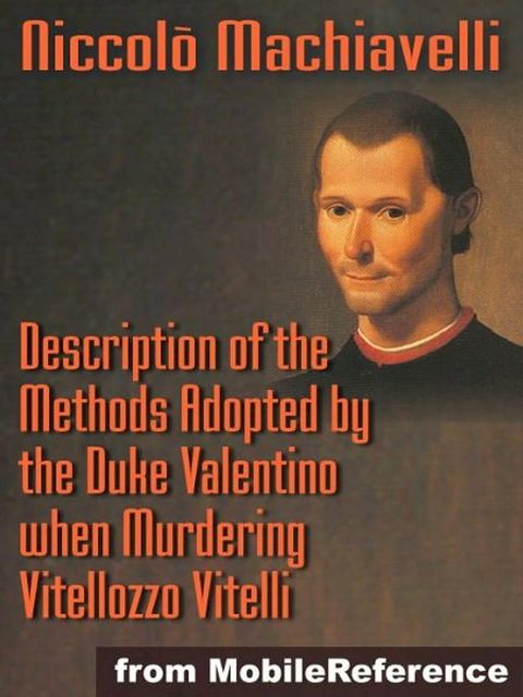 Description Of The Methods Adopted By The Duke Valentino When Murdering Vitellozzo Vitelli (Mobi Classics)(Kobo/電子書)