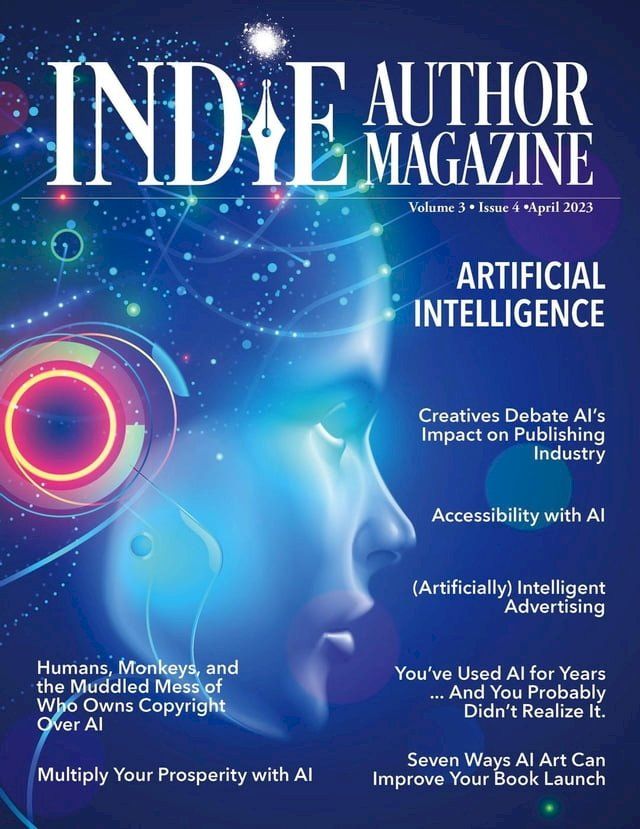  Indie Author Magazine Special Focus Issue Featuring Artificial Intelligence: AI Innovations, AI in Marketing, Self-Editing with AI, AI Art for Book Launches, Ethical Boundaries in AI(Kobo/電子書)