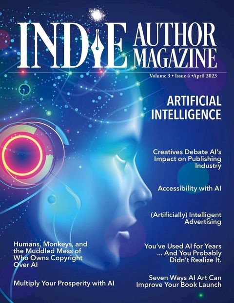 Indie Author Magazine Special Focus Issue Featuring Artificial Intelligence: AI Innovations, AI in Marketing, Self-Editing with AI, AI Art for Book Launches, Ethical Boundaries in AI(Kobo/電子書)