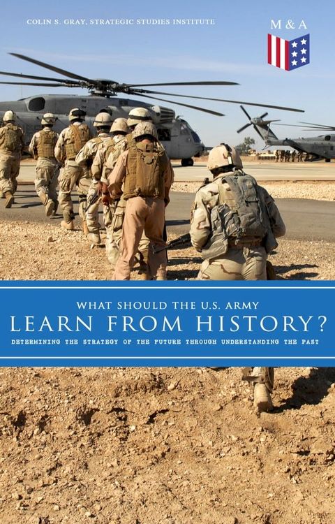 What Should the U.S. Army Learn From History? - Determining the Strategy of the Future through Understanding the Past(Kobo/電子書)