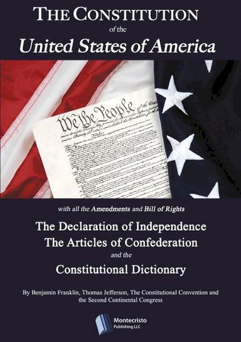 The Constitution of the United States, The Declaration of Independence,The Articles of Confederation, The Constitutional Dictionaryand other historical documents(Kobo/電子書)