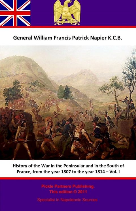 History Of The War In The Peninsular And In The South Of France, From The Year 1807 To The Year 1814 – Vol. I(Kobo/電子書)