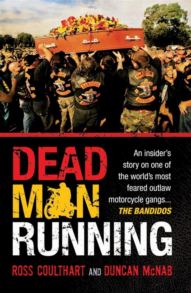  Dead Man Running: An insider's story on one of the world's most feared outlaw motorcycle gangs ... The Bandidos(Kobo/電子書)