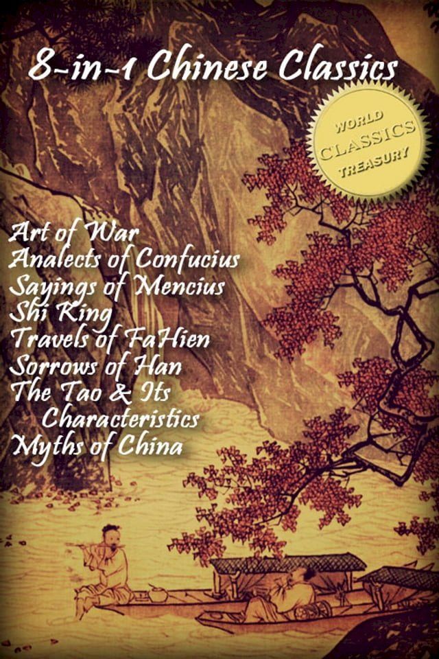  8-in-1 Chinese Classics: Art of War; Analects of Confucius; Sayings of Mencius; Shi Ching (Book of Songs); Travels of FaHien; Sorrows of Han; Tao Te Ching; Myths and Legends of China(Kobo/電子書)