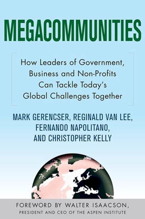 Megacommunities: How Leaders of Government, Business and Non-Profits Can Tackle Today's Global Challenges Together(Kobo/電子書)