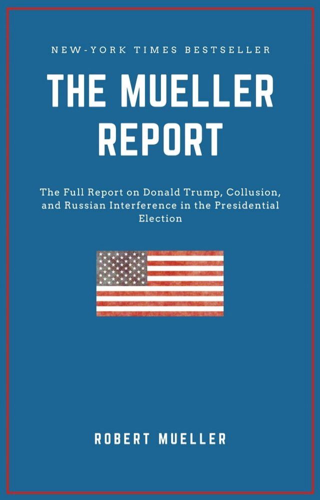  THE MUELLER REPORT: The Full Report on Donald Trump, Collusion, and Russian Interference in the 2016 U.S. Presidential Election(Kobo/電子書)