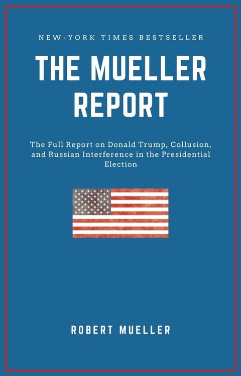 THE MUELLER REPORT: The Full Report on Donald Trump, Collusion, and Russian Interference in the 2016 U.S. Presidential Election(Kobo/電子書)