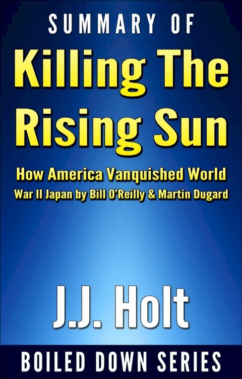 Summary of Killing the Rising Sun: How America Vanquished World War II Japan by Bill O’Reilly & Martin Dugard(Kobo/電子書)