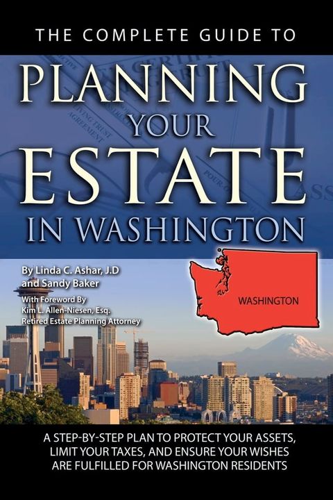 The Complete Guide to Planning Your Estate In Washington A Step-By-Step Plan to Protect Your Assets, Limit Your Taxes, and Ensure Your Wishes Are Fulfilled for Washington Residents(Kobo/電子書)