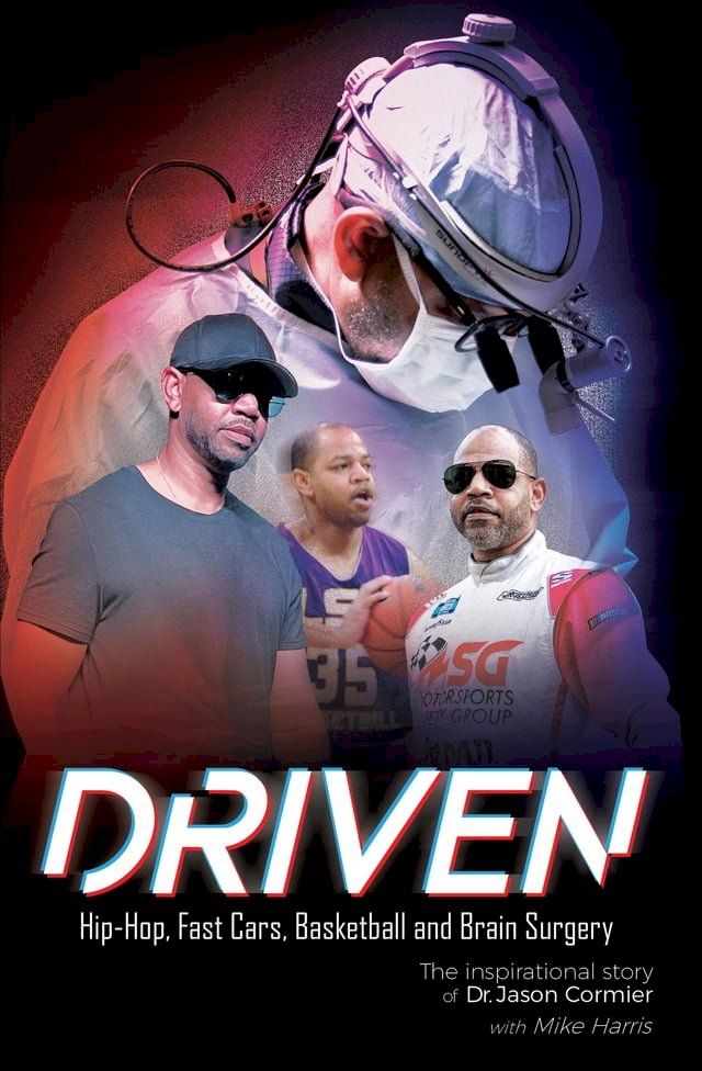  Driven Hip-Hop, Fast Cars, Basketball and Brain Surgery The inspirational story of Dr. Jason Cormier(Kobo/電子書)