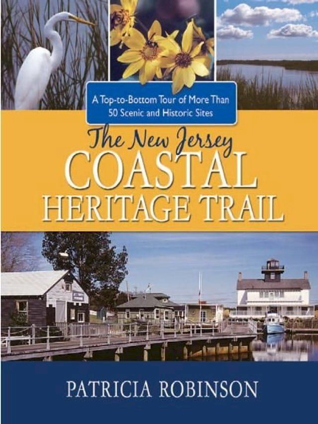  The New Jersey Coastal Heritage Trail: A Top to Bottom Tour of More Than 50 Scenic and Historic Sites(Kobo/電子書)