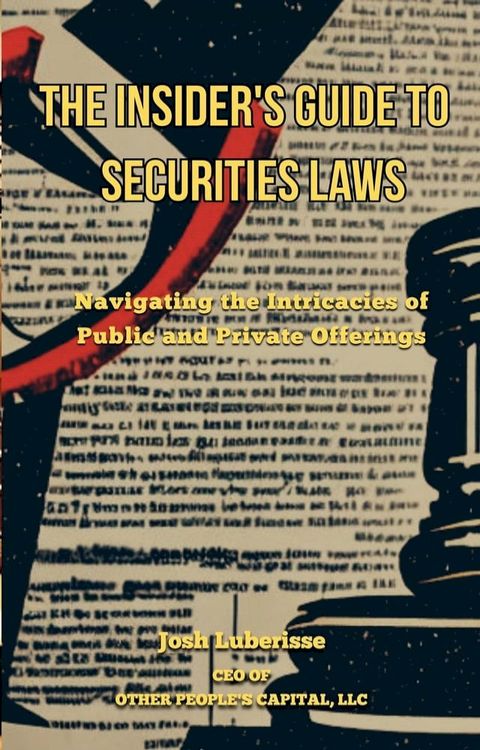 The Insider's Guide to Securities Law: Navigating the Intricacies of Public and Private Offerings(Kobo/電子書)