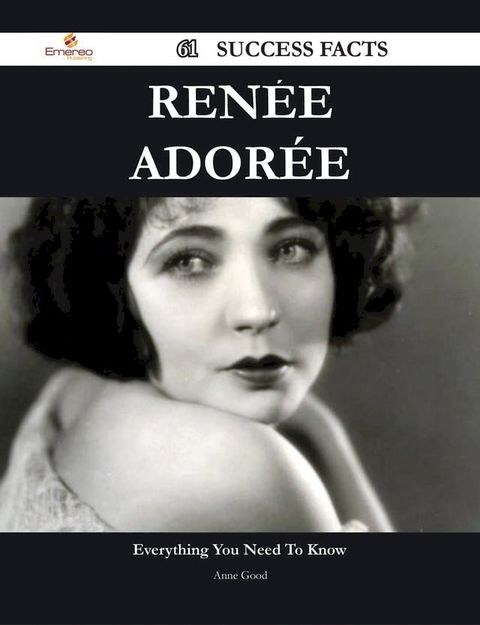 Ren&eacute;e Ador&eacute;e 61 Success Facts - Everything you need to know about Ren&eacute;e Ador&eacute;e(Kobo/電子書)