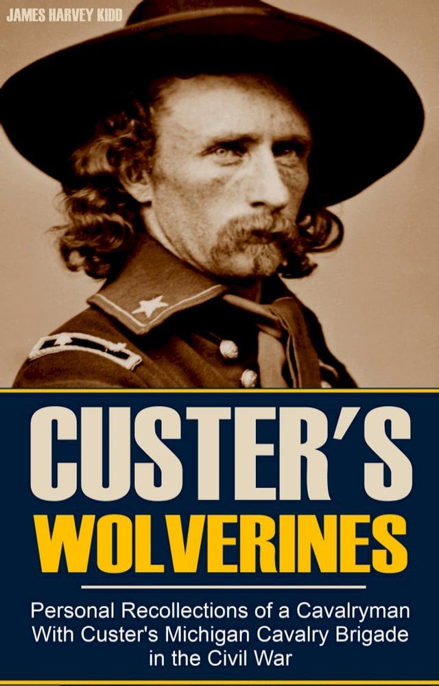  Personal Recollections of a Cavalryman With Custer's Michigan Cavalry Brigade in the Civil War (Expanded, Annotated)(Kobo/電子書)