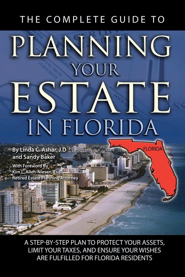  The Complete Guide to Planning Your Estate In Florida A Step-By-Step Plan to Protect Your Assets, Limit Your Taxes, and Ensure Your Wishes Are Fulfilled for Florida Residents(Kobo/電子書)