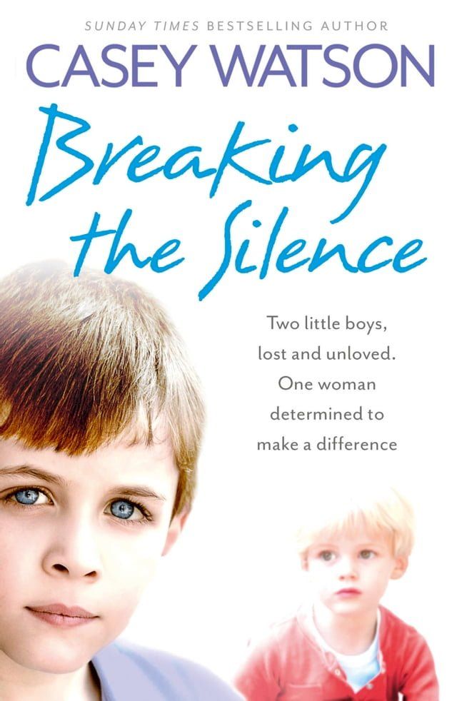  Breaking the Silence: Two little boys, lost and unloved. One foster carer determined to make a difference.(Kobo/電子書)