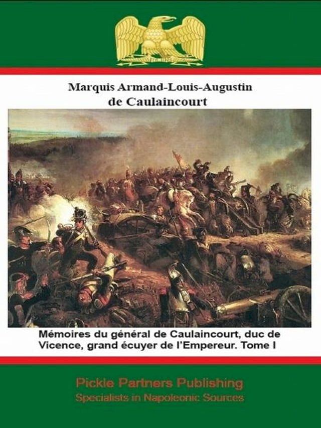  Mémoires du général de Caulaincourt, duc de Vicence, grand écuyer de l’Empereur. Tome I(Kobo/電子書)