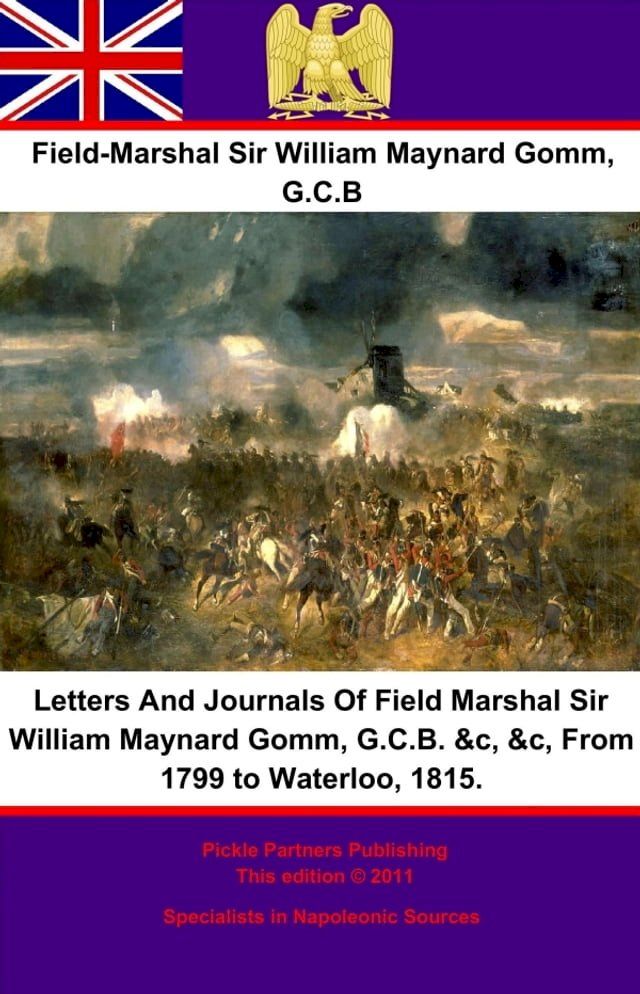  Letters And Journals Of Field Marshal Sir William Maynard Gomm, G.C.B. &c, &c, From 1799 to Waterloo, 1815.(Kobo/電子書)