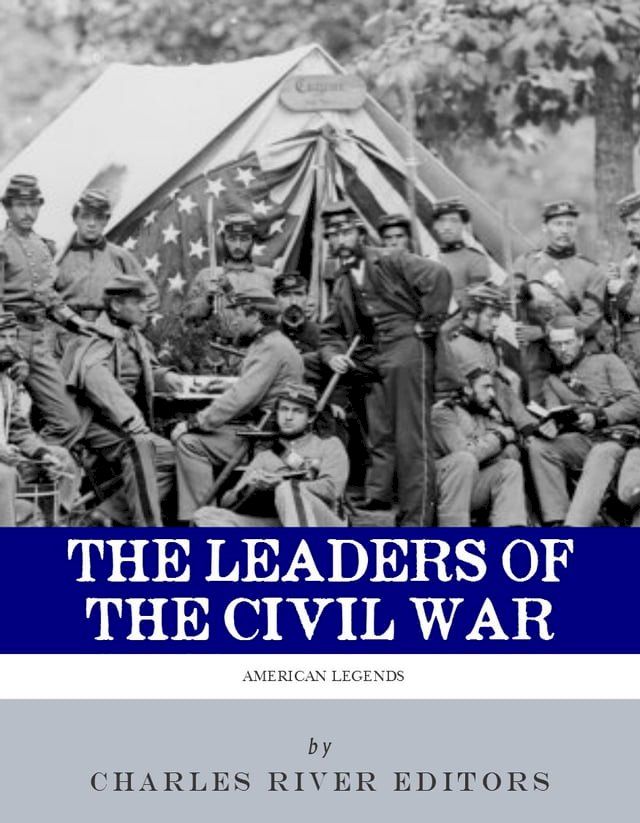  The Leaders of the Civil War: The Lives of Abraham Lincoln, Ulysses S. Grant, William Tecumseh Sherman, Jefferson Davis, Robert E. Lee, and Stonewall Jackson (Illustrated Edition)(Kobo/電子書)