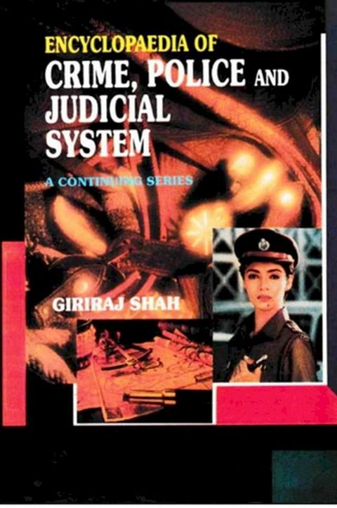 Encyclopaedia of Crime,Police And Judicial System (I. Seventh Report of the National Police Commission, II. Eighth Report of the National Police Commission)(Kobo/電子書)