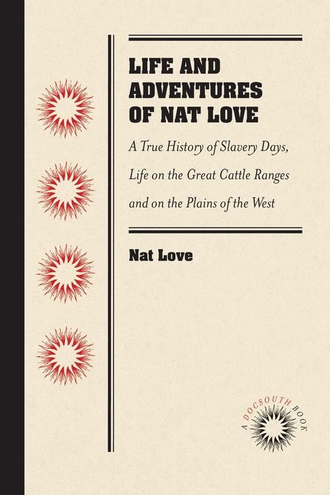 Life and Adventures of Nat Love, Better Known in the Cattle Country as "Deadwood Dick," by Himself(Kobo/電子書)