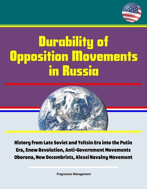 Durability of Opposition Movements in Russia: History from Late Soviet and Yeltsin Era into the Putin Era, Snow Revolution, Anti-Government Movements Oborona, New Decembrists, Alexei Navalny Movement(Kobo/電子書)