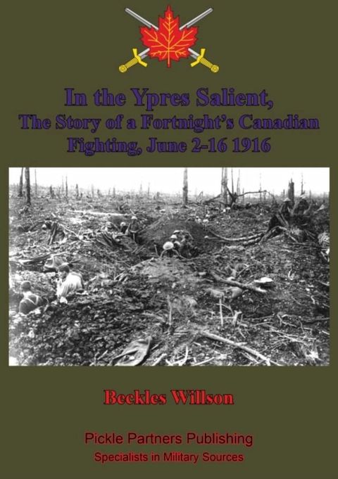 In the Ypres Salient, The Story of a Fortnight’s Canadian Fighting, June 2-16 1916 [Illustrated Edition](Kobo/電子書)