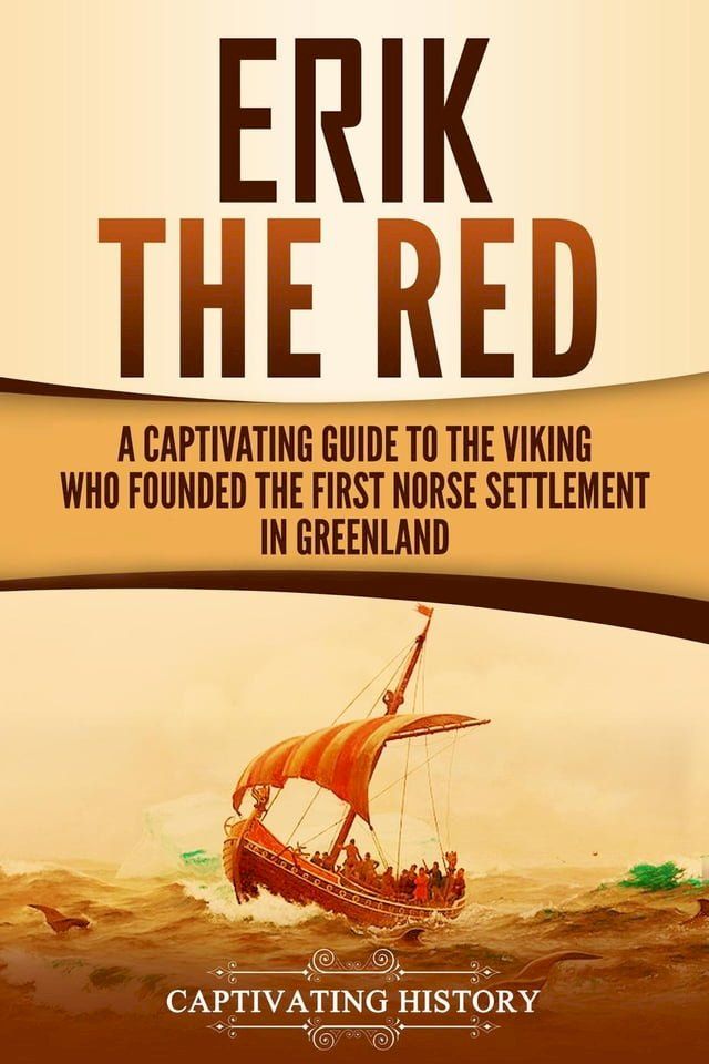  Erik the Red: A Captivating Guide to the Viking Who Founded the First Norse Settlement in Greenland(Kobo/電子書)