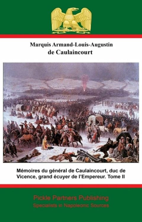 M&eacute;moires du g&eacute;n&eacute;ral de Caulaincourt, duc de Vicence, grand &eacute;cuyer de l’Empereur. Tome II(Kobo/電子書)