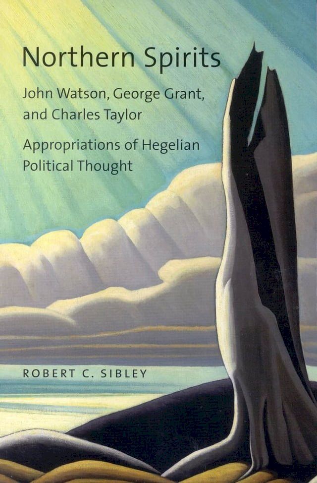  Northern Spirits: John Watson George Grant and Charles Taylor - Appropriations of Hegelian Political Thought(Kobo/電子書)