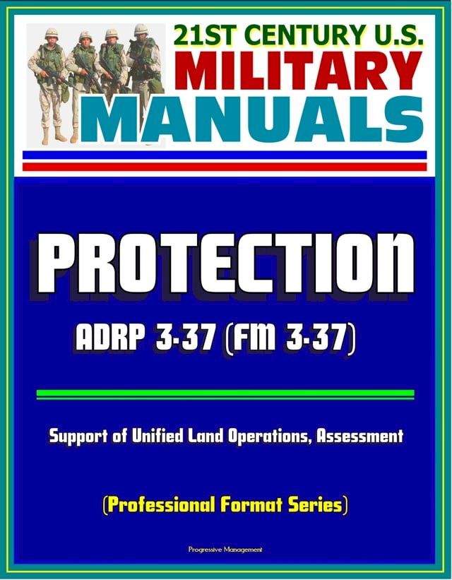  21st Century U.S. Military Manuals: Protection - ADRP 3-37 (FM 3-37), Support of Unified Land Operations, Assessment (Professional Format Series)(Kobo/電子書)