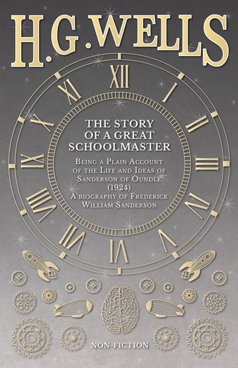 The Story of a Great Schoolmaster: Being a Plain Account of the Life and Ideas of Sanderson of Oundle (1924) - a biography of Frederick William Sanderson(Kobo/電子書)