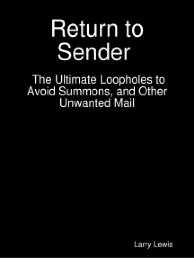  Return to Sender - The Ultimate Loopholes to Avoid Summons, and Other Unwanted Mail(Kobo/電子書)