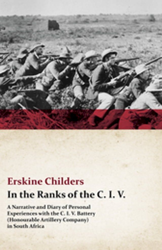  In the Ranks of the C. I. V. - A Narrative and Diary of Personal Experiences with the C. I. V. Battery (Honourable Artillery Company) in South Africa(Kobo/電子書)