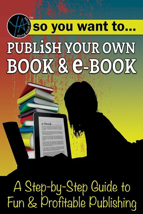 So You Want to Publish Your Own Book & E-Book A Step-by-Step Guide to Fun & Profitable Publishing(Kobo/電子書)