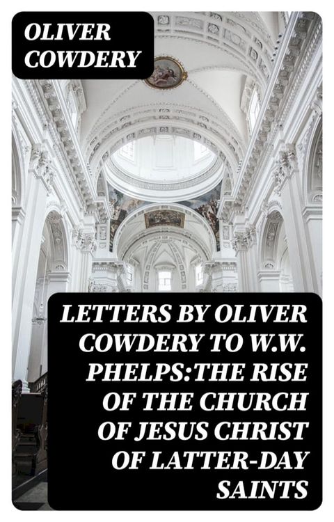 Letters by Oliver Cowdery to W.W. Phelps:The Rise of the Church of Jesus Christ of Latter-day Saints(Kobo/電子書)