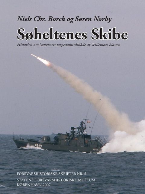 Søheltenes Skibe. Historien om Søværnets torpedomissilbåde af Willemoes-Klassen(Kobo/電子書)