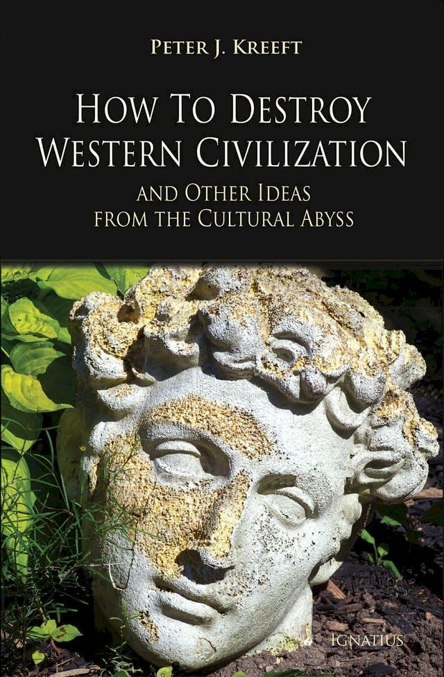  How to Destroy Western Civilization and Other Ideas from the Cultural Abyss(Kobo/電子書)